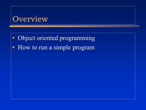 Overview • Object oriented programming How to run a simple program