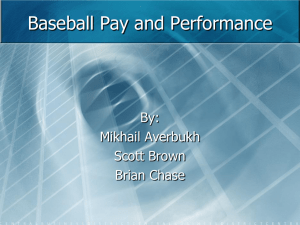 Baseball Pay and Performance By: Mikhail Averbukh Scott Brown