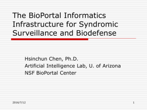 The BioPortal Informatics Infrastructure for Syndromic Surveillance and Biodefense Hsinchun Chen, Ph.D.