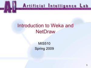 Introduction to Weka and NetDraw MIS510 Spring 2009
