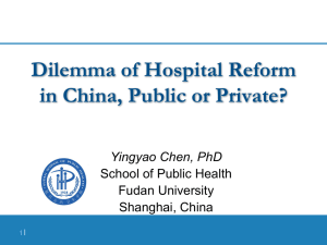 Dilemma of Hospital Reform in China, Public or Private? Yingyao Chen, PhD