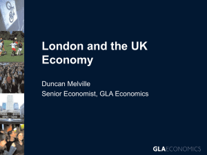 London and the UK Economy Duncan Melville Senior Economist, GLA Economics