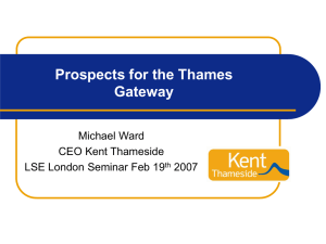 Prospects for the Thames Gateway Michael Ward CEO Kent Thameside