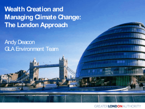 Wealth Creation and Managing Climate Change: The London Approach Andy Deacon