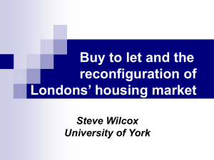 Buy to let and the reconfiguration of Londons’ housing market Steve Wilcox