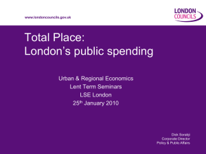 Total Place: London’s public spending Urban &amp; Regional Economics Lent Term Seminars