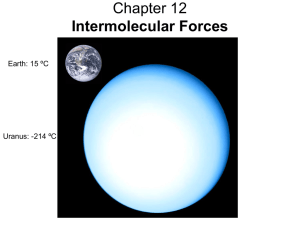 Chapter 12 Intermolecular Forces Earth: 15 ºC Uranus: -214 ºC