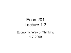 Econ 201 Lecture 1.3 Economic Way of Thinking 1-7-2009