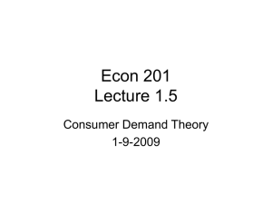 Econ 201 Lecture 1.5 Consumer Demand Theory 1-9-2009
