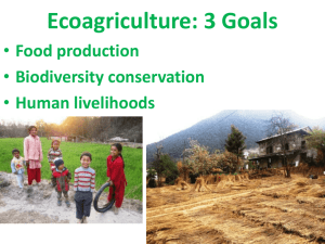 Ecoagriculture: 3 Goals Food production Biodiversity conservation Human livelihoods