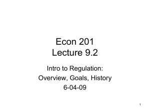 Econ 201 Lecture 9.2 Intro to Regulation: Overview, Goals, History