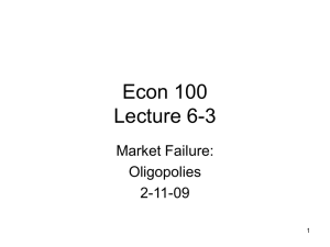Econ 100 Lecture 6-3 Market Failure: Oligopolies