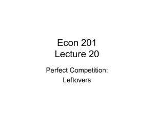 Econ 201 Lecture 20 Perfect Competition: Leftovers
