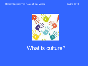 What is culture? Rememberings: The Roots of Our Voices Spring 2010