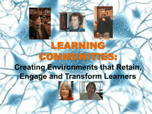 LEARNING COMMUNITIES: Creating Environments that Retain, Engage and Transform Learners