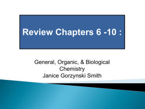 Review Chapters 6 -10 : General, Organic, &amp; Biological Chemistry Janice Gorzynski Smith