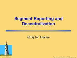 Segment Reporting and Decentralization Chapter Twelve Copyright © 2008, The McGraw-Hill Companies, Inc.