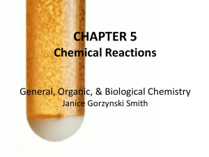 CHAPTER 5 Chemical Reactions General, Organic, &amp; Biological Chemistry Janice Gorzynski Smith