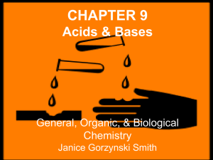 CHAPTER 9 Acids &amp; Bases General, Organic, &amp; Biological Chemistry