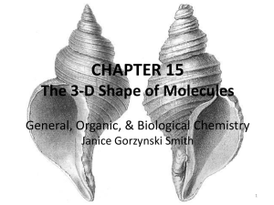 CHAPTER 15 The 3-D Shape of Molecules General, Organic, &amp; Biological Chemistry