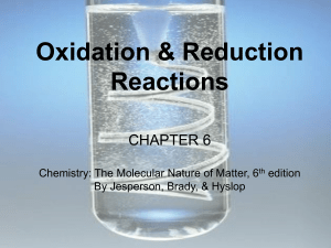 Oxidation &amp; Reduction Reactions CHAPTER 6 Chemistry: The Molecular Nature of Matter, 6