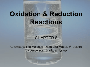 Oxidation &amp; Reduction Reactions CHAPTER 6 Chemistry: The Molecular Nature of Matter, 6