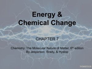 Energy &amp; Chemical Change CHAPTER 7 Chemistry: The Molecular Nature of Matter, 6