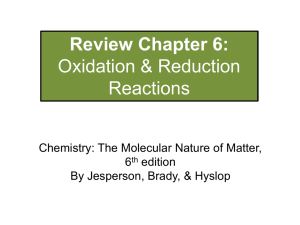 Review Chapter 6: Oxidation &amp; Reduction Reactions Chemistry: The Molecular Nature of Matter,