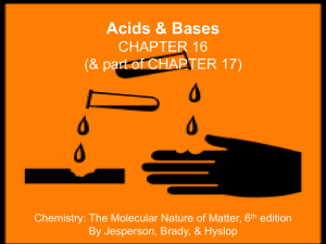 Acids &amp; Bases CHAPTER 16 (&amp; part of CHAPTER 17)