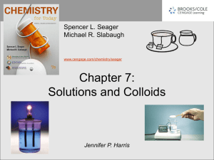 Chapter 7: Solutions and Colloids Spencer L. Seager Michael R. Slabaugh