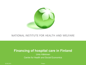 Financing of hospital care in Finland Unto Häkkinen 25.05.2010