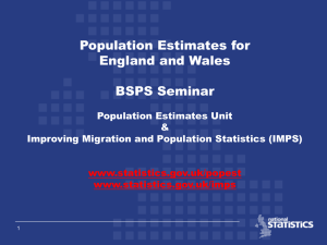 Population Estimates for England and Wales BSPS Seminar Population Estimates Unit