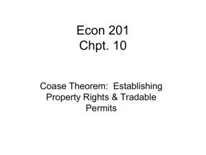 Econ 201 Chpt. 10 Coase Theorem:  Establishing Property Rights &amp; Tradable