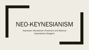 NEO-KEYNESIANISM Keynesian, Monetarism (Friedman) and Rational Expectations (Sargent)