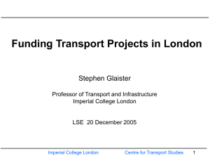 Funding Transport Projects in London Stephen Glaister Professor of Transport and Infrastructure