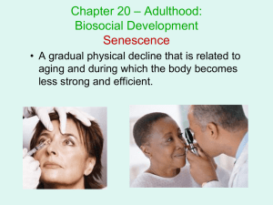 – Adulthood: Chapter 20 Biosocial Development Senescence