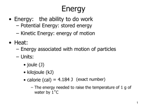 Energy • Energy:   the ability to do work • Heat: