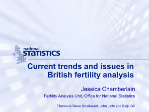 Current trends and issues in British fertility analysis Jessica Chamberlain