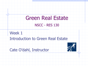 Green Real Estate Week 1 Introduction to Green Real Estate Cate O’dahl, Instructor