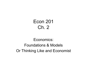 Econ 201 Ch. 2 Economics: Foundations &amp; Models