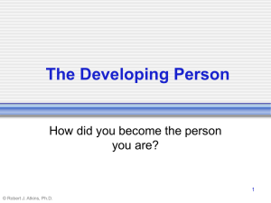 The Developing Person How did you become the person you are? 1