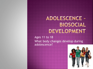 Ages 11 to 18 What body changes develop during adolescence?