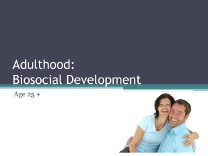 Adulthood: Biosocial Development Age 25 +