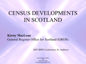 CENSUS DEVELOPMENTS IN SCOTLAND Kirsty MacLean General Register Office for Scotland (GROS)