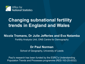 Changing subnational fertility trends in England and Wales Dr Paul Norman