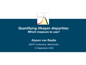Quantifying lifespan disparities: Which measure to use? Alyson van Raalte BSPS Conference, Manchester