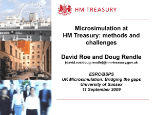 Microsimulation at HM Treasury: methods and challenges David Roe and Doug Rendle