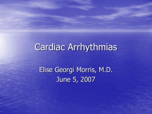 Cardiac Arrhythmias Elise Georgi Morris, M.D. June 5, 2007