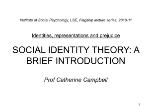 SOCIAL IDENTITY THEORY: A BRIEF INTRODUCTION Prof Catherine Campbell Identities, representations and prejudice