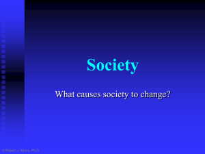 Society What causes society to change? © Robert J. Atkins, Ph.D.